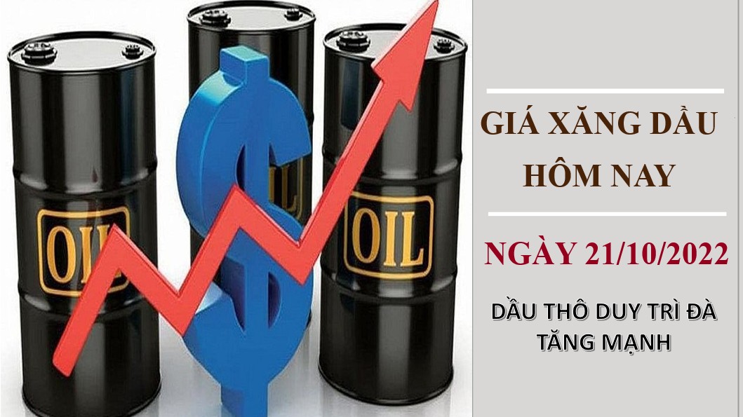 Giá xăng dầu hôm nay 21/10/2022: Dầu thô tăng mạnh