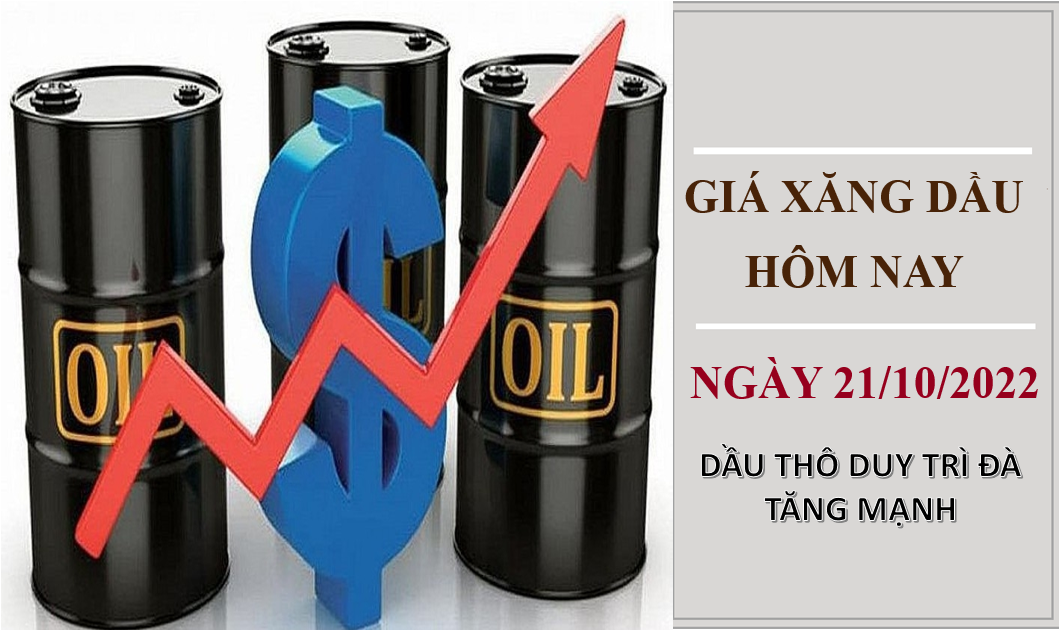 Giá xăng dầu hôm nay 21/10/2022: Dầu thô tăng mạnh