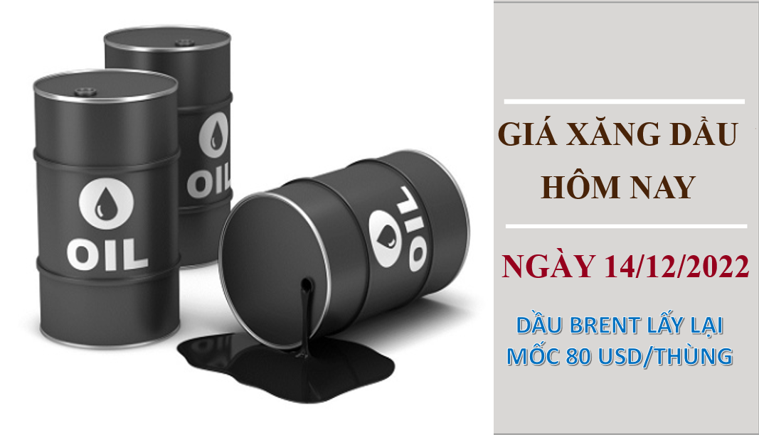 Giá xăng dầu hôm nay 14/12/2022: Dầu Brent lấy lại mốc 80 USD/thùng