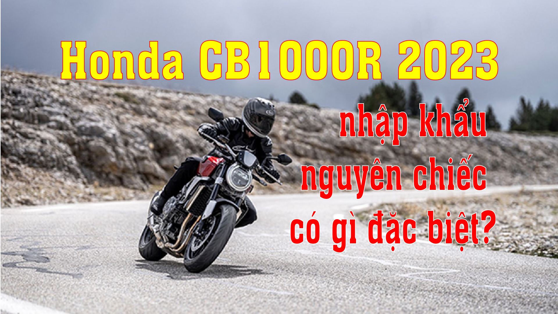 Honda CB1000R 2023 nhập khẩu nguyên chiếc có gì đặc biệt?