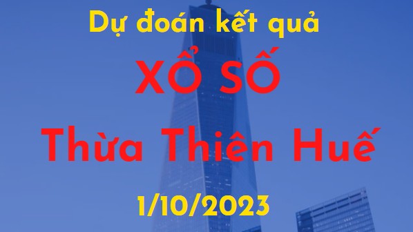 Dự đoán kết quả Xổ số Thừa Thiên Huế vào ngày 1/10/2023