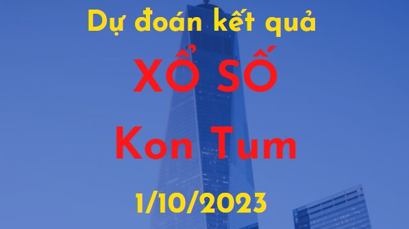 Dự đoán kết quả Xổ số Kon Tum vào ngày 1/10/2023