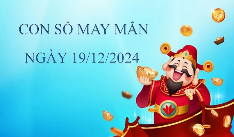 Con số may mắn hôm nay 19/12/2024: Chọn số giúp 12 con giáp hứng lộc vàng thành công