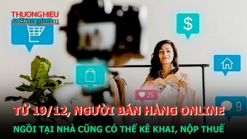 Từ 19/12, Người bán hàng online ngồi tại nhà cũng có thể kê khai, nộp thuế?