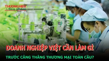 Doanh nghiệp Việt cần làm gì trước căng thẳng thương mại toàn cầu